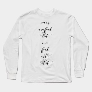 I'm on a seafood diet I see food and I eat it Long Sleeve T-Shirt